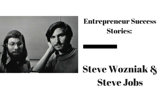 Entrepreneur Success Stories: Steve Wozniak & Steve Jobs