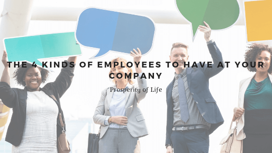 The 4 Kinds Of Employees To Have At Your Company