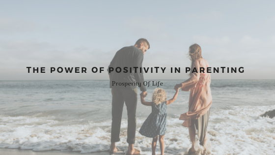 The Power of Positivity in Parenting