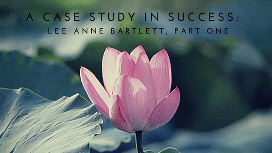 A Case Study in Success: Lee Anne Bartlett, Part One